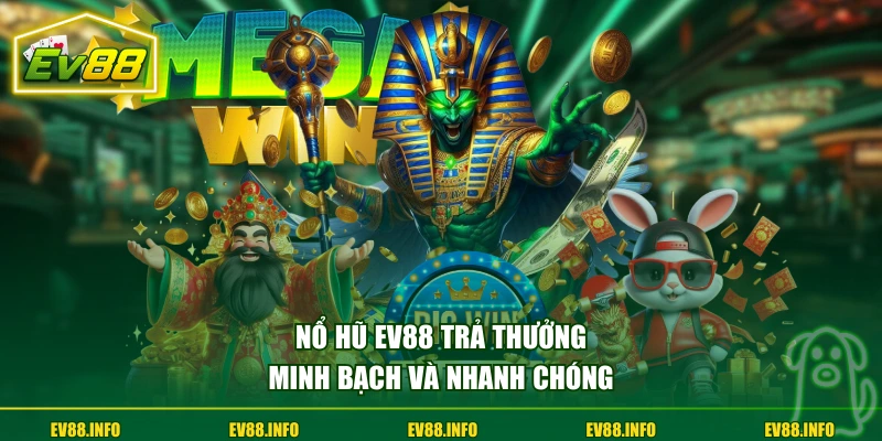 Nổ hũ EV88 trả thưởng minh bạch và nhanh chóng