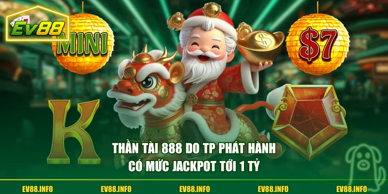 Nổ Hũ Thần Tài - Dòng Game Á Đông Đặc Sắc Bạn Nên Thử 3 Thần Tài 888 do TP phát hành có mức jackpot tới 1 tỷ